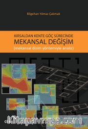 Kırsaldan Kente Göç Sürecinde Mekansal Değişim(Mekansal Dizim Yöntemiyle Analiz)