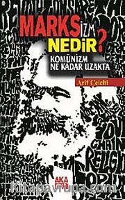 Marksizm Nedir? Komünizm Ne Kadar Uzakta