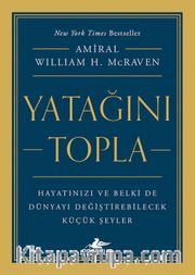 Yatağını Topla: Hayatınızı ve Belki de Dünyayı Değiştirebilecek  Küçük Şeyler