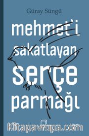 Mehmet'i Sakatlayan Serçe Parmağı