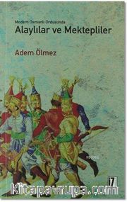 Modern Osmanlı Ordusunda Alaylılar ve Mektepliler
