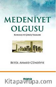 Medeniyet Olgusu <br /> Kuruluş ve Çöküş Yasaları