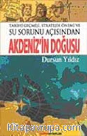 Tarihi Geçmişi,Stratejik Önemi ve Su Sorunu Açısından <br /> Akdeniz'in Doğusu