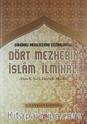 Günümüz Meselelerine Çözümleriyle Dört Mezhebin İslam İlmihali (Hanefi, Şafii, Hanbeli, Maliki)