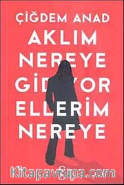 Aklım Nereye Gidiyor Ellerim Nereye