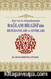 Kur’an’ın Anlaşılmasında Bağlam Bilgisi’nin Referansları ve Sınırları