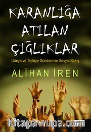Karanlığa Atılan Çığlıklar <br /> Dünya ve Türkiye Gündemine Sosyal Bakış