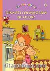 Dikkatli Olmazsam Ne Olur?