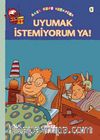 Uyumak İstemiyorum Ya!