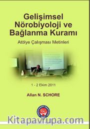 Gelişimsel Nörobiyoloji ve Bağlanma Kuramı Atölye Çalışması Metinleri 1-2 Ekim 2011