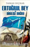 Ertuğrul Bey ve Dirilişe Doğru