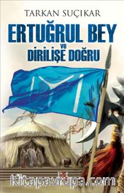 Ertuğrul Bey ve Dirilişe Doğru