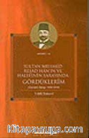 Sultan Mehmed Reşad Hanın ve Halefinin Sarayında Gördüklerim <br /> (Osmanlı Sarayı 1909 - 1919)