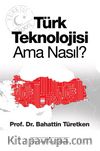 Türk Teknolojisi Ama Nasıl?