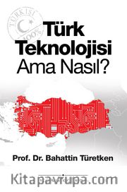 Türk Teknolojisi Ama Nasıl?
