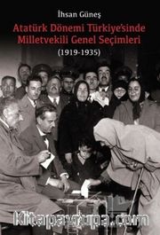 Atatürk Dönemi Türkiye’sinde Milletvekili Genel Seçimleri (1919-1935)
