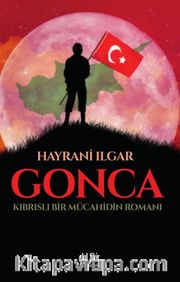 Gonca Kıbrıslı Bir Mücahidin Romanı