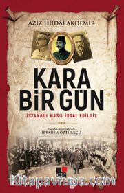 Kara Bir Gün İstanbul Nasıl İşgal Edildi?