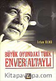 Büyük Oyundaki Türk Enver Altaylı