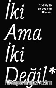 İki Ama İki Değil - İki Kişilik Bir Oyun'un Hikayesi