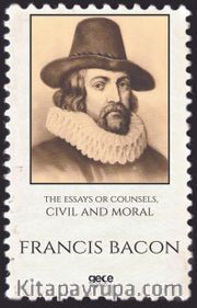 The Essays Or Counsels Civil And Moral