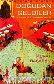 Doğudan Geldiler: Osmanoğullarının Dünyası