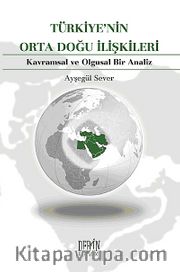 Türkiye'nin Orta Doğu İlişkileri <br /> Kavramsal ve Olgusal Bir Analiz