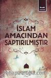 İslam Amacından Saptırılmıştır