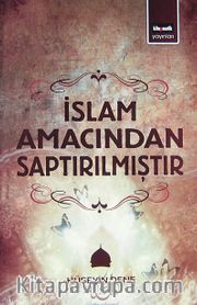 İslam Amacından Saptırılmıştır