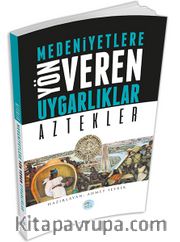 Aztekler <br /> Medeniyetlere Yön Veren Uygarlıklar