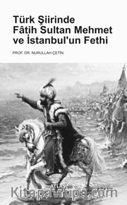 Türk Şiirinde Fatih Sultan Mehmet ve İstanbul’un Fethi