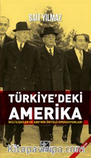 Türkiye'deki Amerika <br /> İkili İlişkiler ve ABD'nin Örtülü Operasyonları