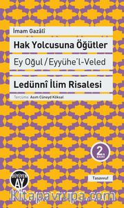 Hak Yolcusuna Öğütler (Ey Oğul Eyyühe'l-Veled <br /> Ledünni İlim Risalesi