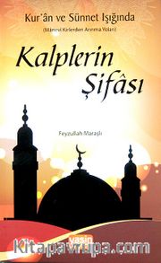 Kur'an ve Sünnet Işığında Kalplerin  Şifası / Manevi Kirlerden Arınma Yolları