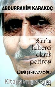 Abdurrahim Karakoç <br /> Şair'in Haberci Olarak Portresi