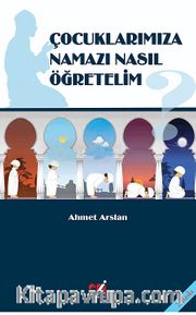 Çocuklarımıza Namazı Nasıl Öğretelim