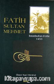 Fatih Sultan Mehmet <br /> İstanbul'un Fethi 1453
