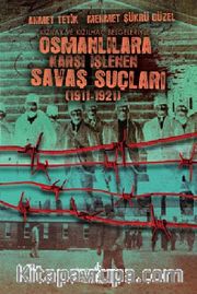 Kızılay ve Kızılhaç Belgeleriyle Osmanlılara Karşı İşlenen Savaş Suçları (1911-1921)