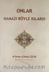 Onlar Namazı Böyle Kılardı