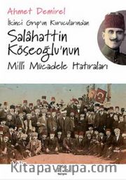 İkinci Grup’un Kurucularından Salahattin Köseoğlu'nun Milli Mücadele Hatıraları