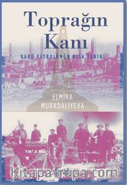 Toprağın Kanı <br /> Bakü Petrolünün Kısa Tarihi