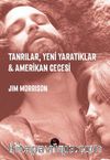 Tanrılar, Yeni Yaratıklar & Amerikan Gecesi