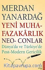 Yeni Muhafazakarlık Neo-Conlar <br /> Dünya'da ve Türkiye'de Post-Modern Gericilik