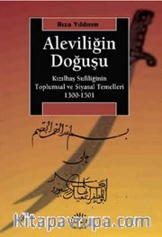 Aleviliğin Doğuşu <br /> Kızılbaş Sufiliğinin Toplumsal ve Siyasal Temelleri 1300-1501