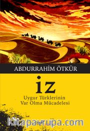 İz / Uygur Türklerinin Var Olma Mücadelesi