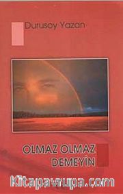 Olmaz Olmaz Demeyin