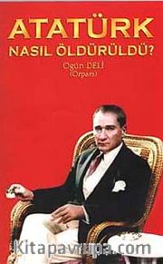 Atatürk Nasıl Öldürüldü?