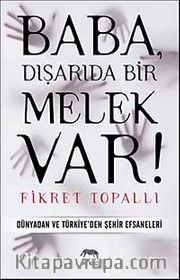 Baba, Dışarıda Bir Melek Var! <br /> Dünyadan ve Türkiye'den Şehir Efsaneleri
