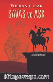 Savaş ve Aşk / Orta Dünya'da Türkler 1