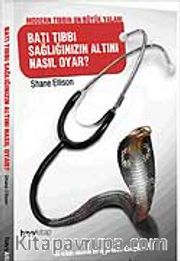 Batı Tıbbı Sağlığınızın Altını Nasıl Oyar?